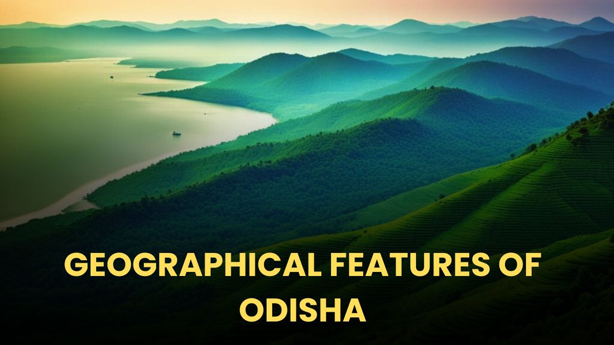 GEOGRAPHICAL FEATURES OF ODISHA